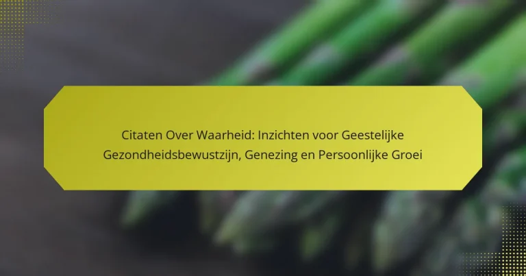 Citaten Over Waarheid: Inzichten voor Geestelijke Gezondheidsbewustzijn, Genezing en Persoonlijke Groei