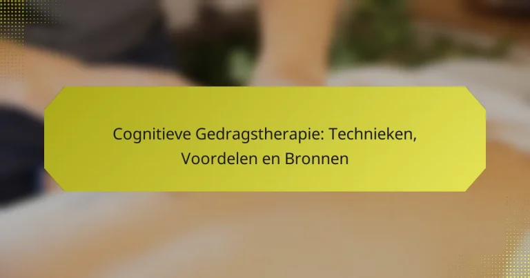Cognitieve Gedragstherapie: Technieken, Voordelen en Bronnen