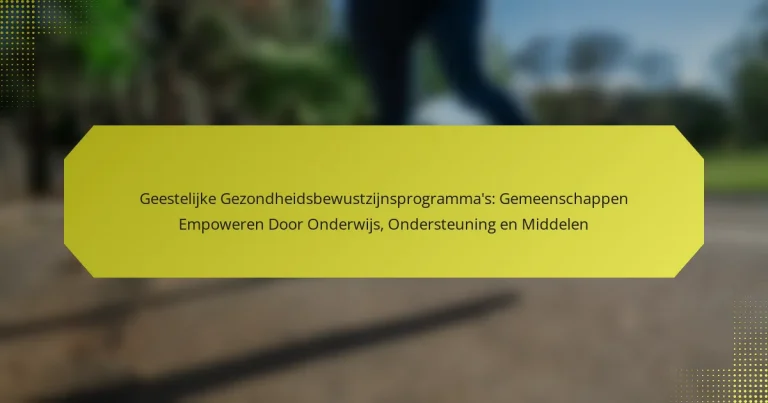 Geestelijke Gezondheidsbewustzijnsprogramma’s: Gemeenschappen Empoweren Door Onderwijs, Ondersteuning en Middelen