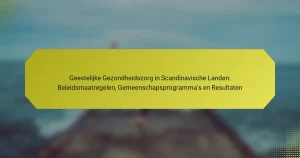 Geestelijke Gezondheidszorg in Scandinavische Landen: Beleidsmaatregelen, Gemeenschapsprogramma’s en Resultaten