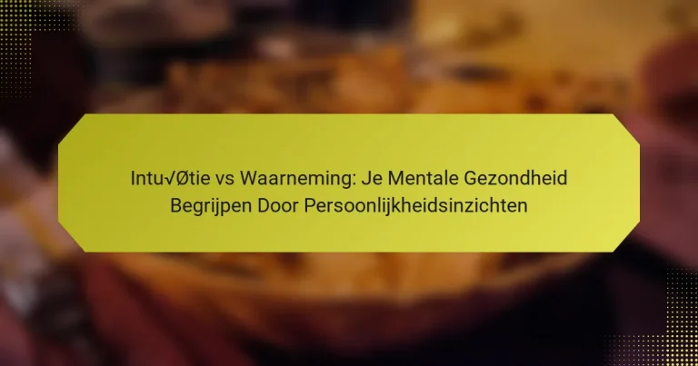 Intuïtie vs Waarneming: Je Mentale Gezondheid Begrijpen Door Persoonlijkheidsinzichten