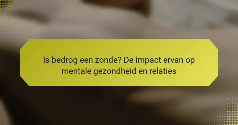 Is bedrog een zonde? De impact ervan op mentale gezondheid en relaties
