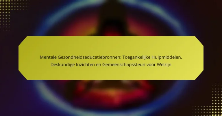 Mentale Gezondheidseducatiebronnen: Toegankelijke Hulpmiddelen, Deskundige Inzichten en Gemeenschapssteun voor Welzijn