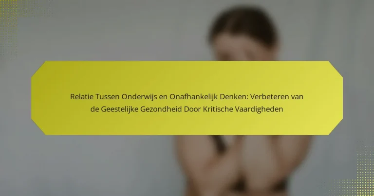Relatie Tussen Onderwijs en Onafhankelijk Denken: Verbeteren van de Geestelijke Gezondheid Door Kritische Vaardigheden