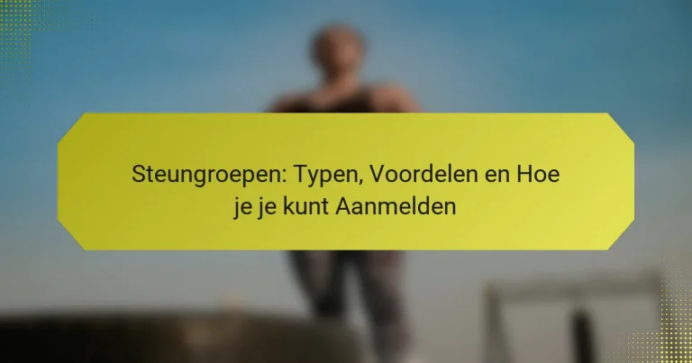 Steungroepen: Typen, Voordelen en Hoe je je kunt Aanmelden