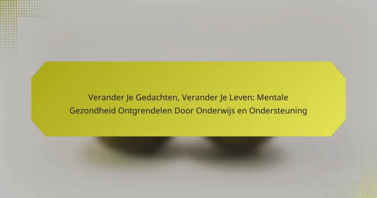 Verander Je Gedachten, Verander Je Leven: Mentale Gezondheid Ontgrendelen Door Onderwijs en Ondersteuning