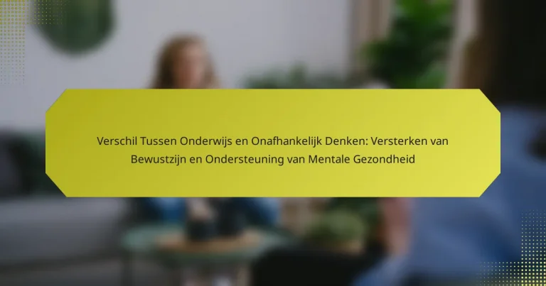 Verschil Tussen Onderwijs en Onafhankelijk Denken: Versterken van Bewustzijn en Ondersteuning van Mentale Gezondheid