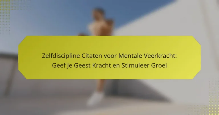 Zelfdiscipline Citaten voor Mentale Veerkracht: Geef Je Geest Kracht en Stimuleer Groei