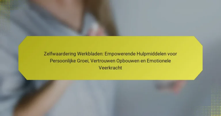 Zelfwaardering Werkbladen: Empowerende Hulpmiddelen voor Persoonlijke Groei, Vertrouwen Opbouwen en Emotionele Veerkracht