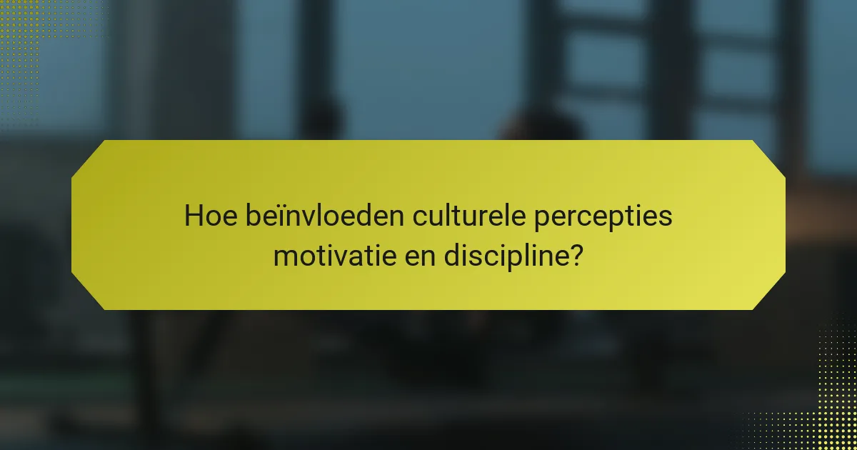 Hoe beïnvloeden culturele percepties motivatie en discipline?