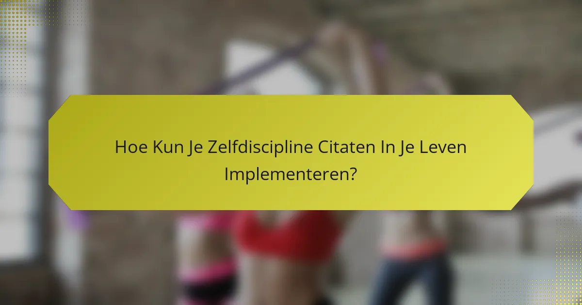 Hoe Kun Je Zelfdiscipline Citaten In Je Leven Implementeren?