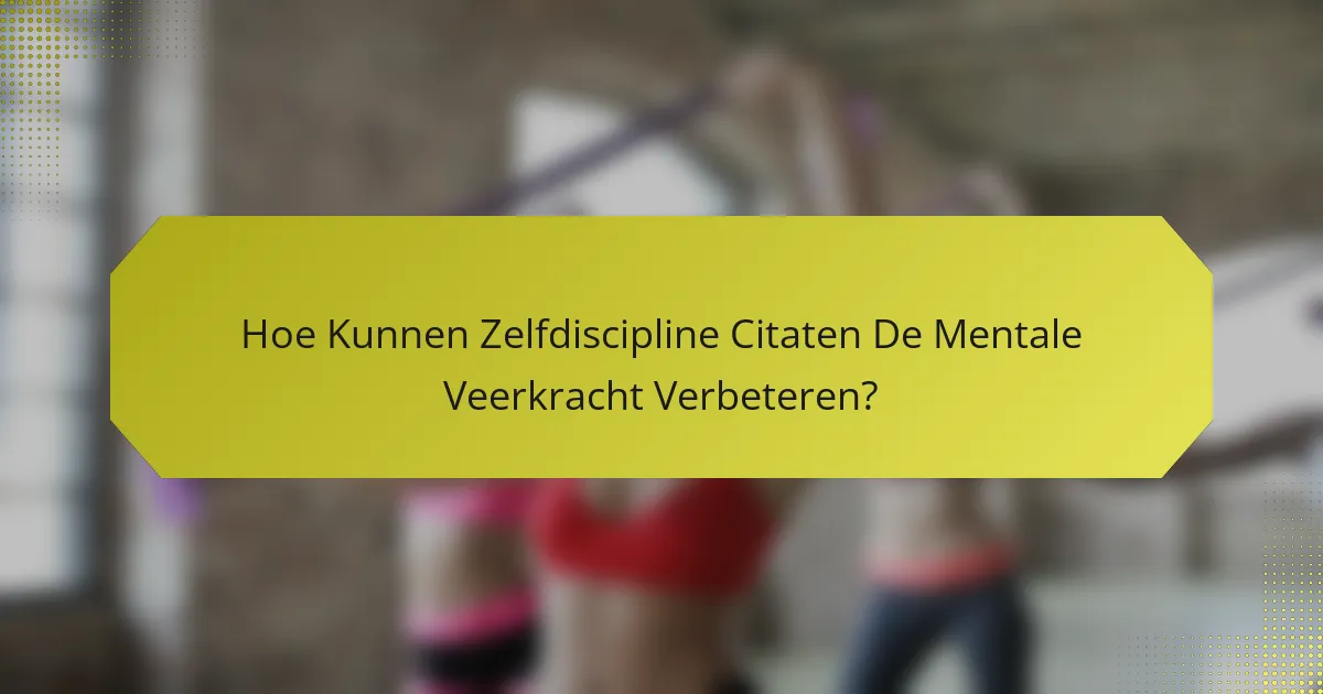 Hoe Kunnen Zelfdiscipline Citaten De Mentale Veerkracht Verbeteren?
