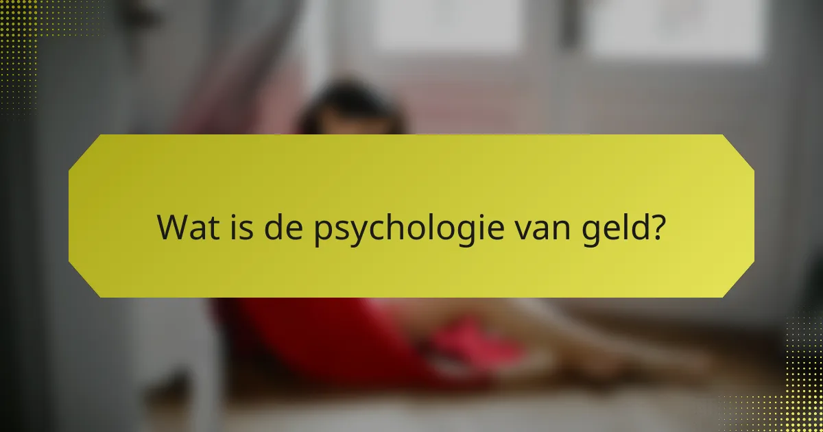 Wat is de psychologie van geld?