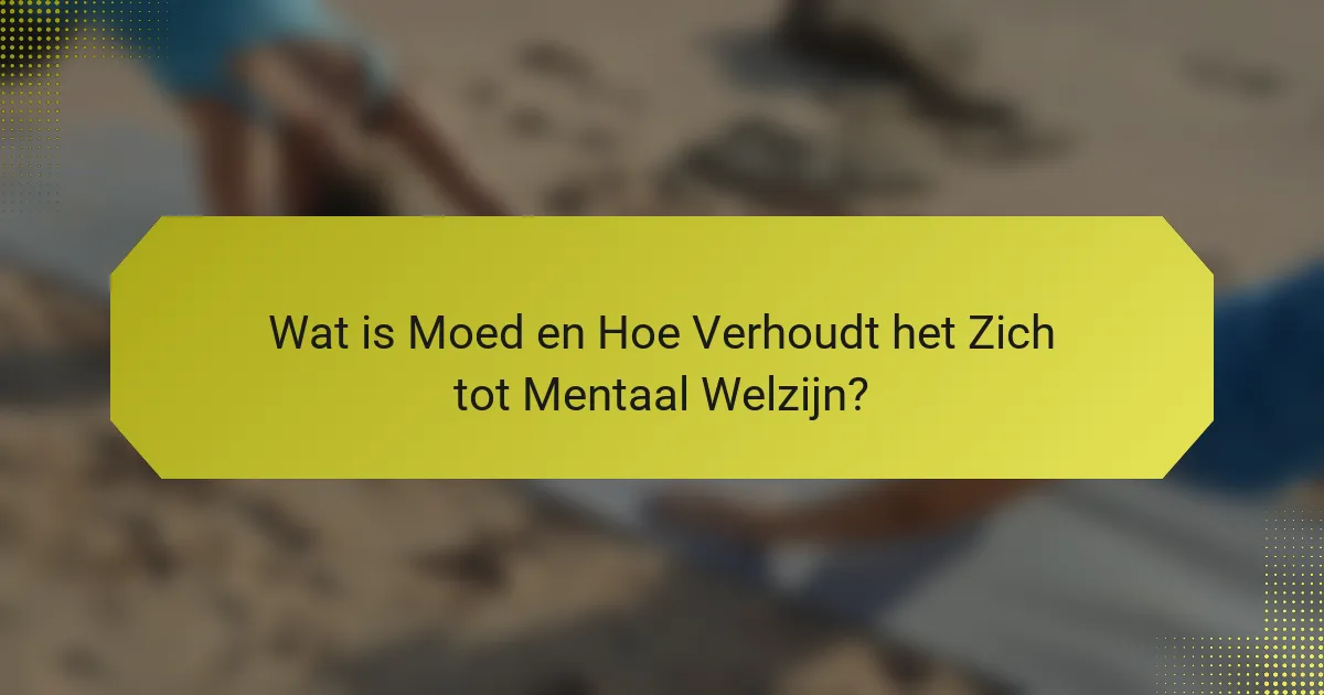 Wat is Moed en Hoe Verhoudt het Zich tot Mentaal Welzijn?