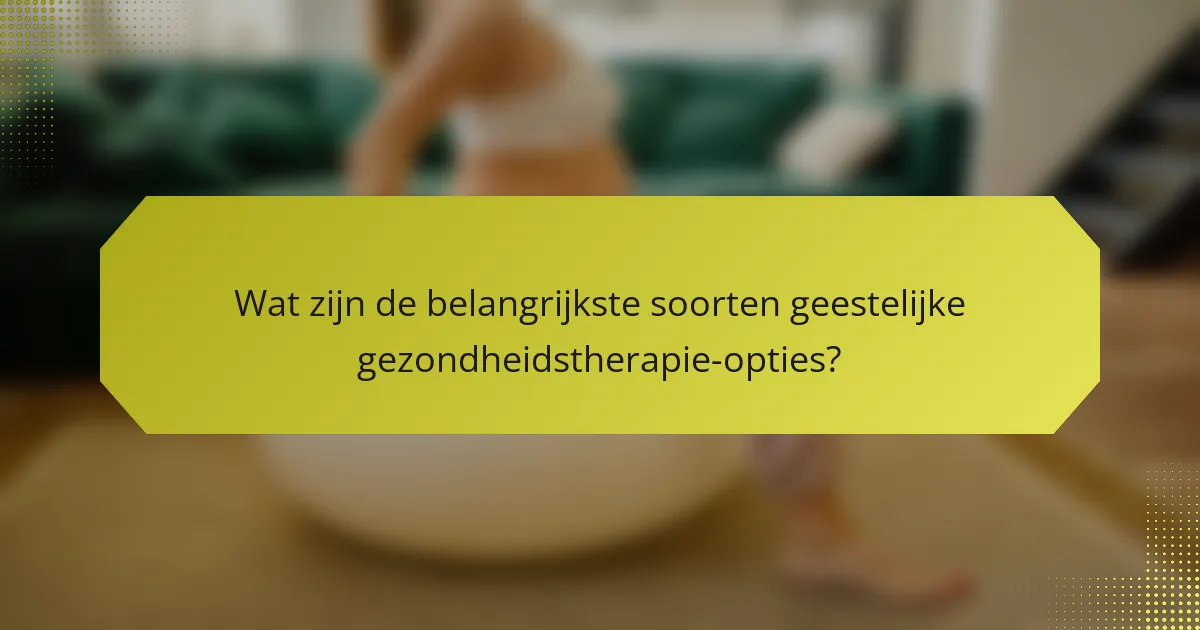 <h2>Opties voor geestelijke gezondheidszorg: Effectieve technieken, toegankelijkheid en ondersteuningssystemen verkennen</h2>