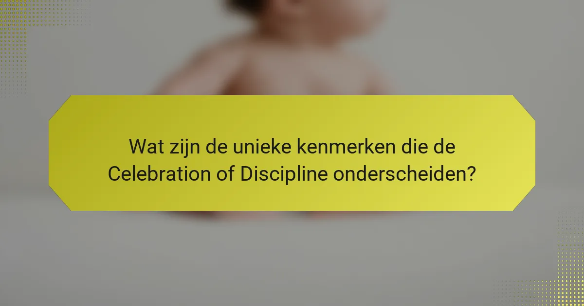 Wat zijn de unieke kenmerken die de Celebration of Discipline onderscheiden?