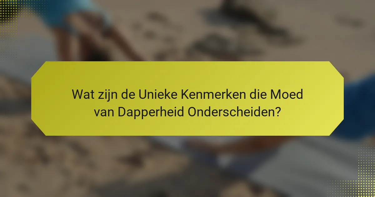 Wat zijn de Unieke Kenmerken die Moed van Dapperheid Onderscheiden?