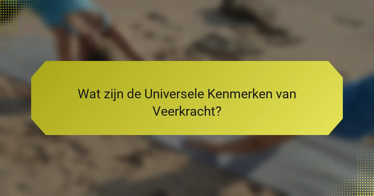Wat zijn de Universele Kenmerken van Veerkracht?
