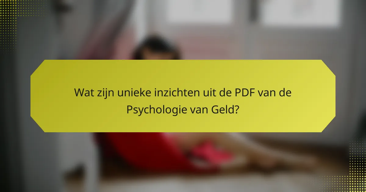 Wat zijn unieke inzichten uit de PDF van de Psychologie van Geld?