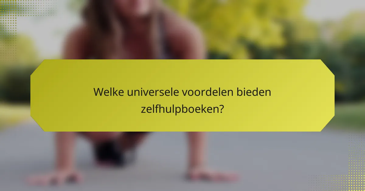 Welke universele voordelen bieden zelfhulpboeken?